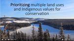 Prioritizing multiple land uses and Indigenous values for conservation